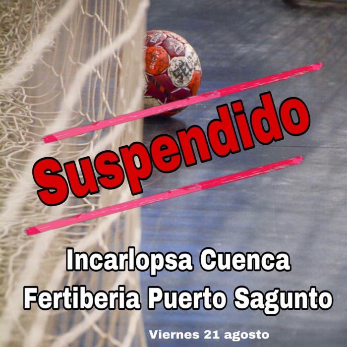 Suspendido el amistoso del BM Incarlopsa Cuenca-Fertiberia Puerto Sagunto por falta jugadores en el equipo valenciano