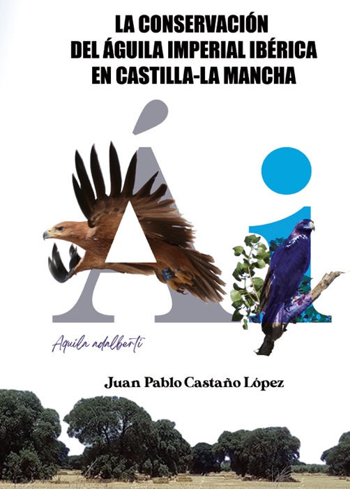 El biólogo Juan Pablo Castaño publica un libro sobre la conservación del águila imperial ibérica en Castilla-La Mancha