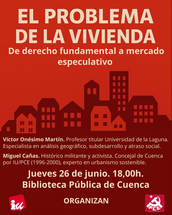 IU y el PCE organizan una charla en Cuenca sobre la vivienda como derecho frente al mercado especulativo
 