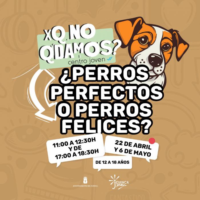 El taller ‘¿Perros perfectos o perros felices?’ cierra este sábado las actividades ‘XQ NO QDAMOS?’ del Centro Joven
